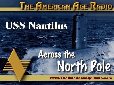 USS Nautilus – The Adventure Across the North Pole with Two Members of the Historic Crew